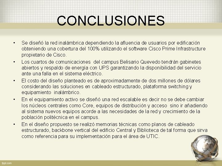 CONCLUSIONES • • • Se diseñó la red inalámbrica dependiendo la afluencia de usuarios