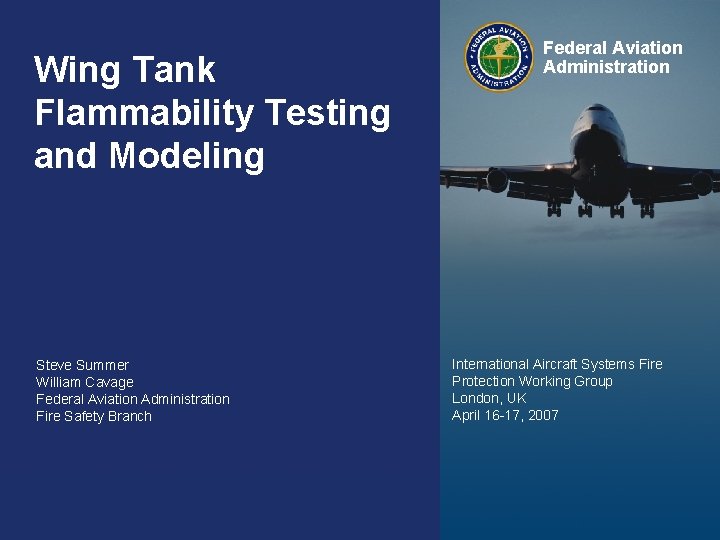 Wing Tank Flammability Testing and Modeling Steve Summer William Cavage Federal Aviation Administration Fire