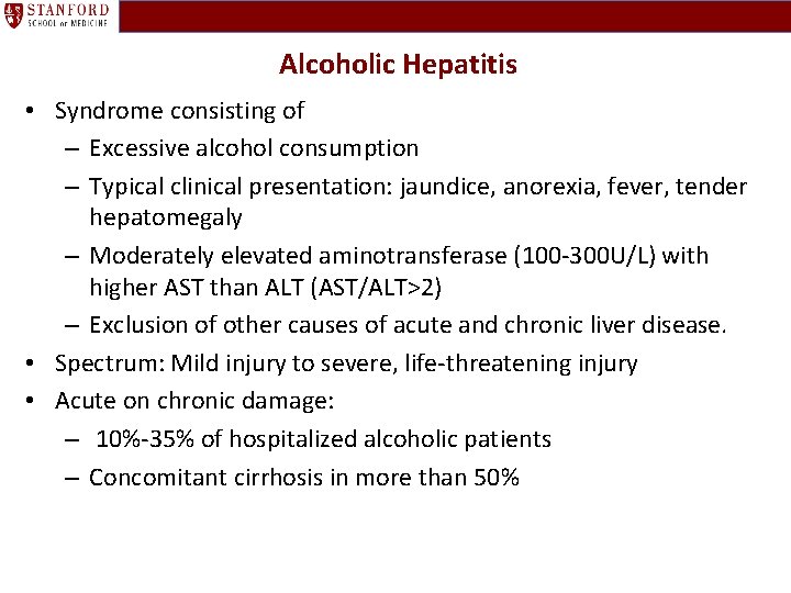 Alcoholic Hepatitis • Syndrome consisting of – Excessive alcohol consumption – Typical clinical presentation: