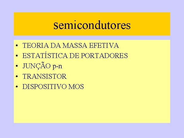 semicondutores • • • TEORIA DA MASSA EFETIVA ESTATÍSTICA DE PORTADORES JUNÇÃO p-n TRANSISTOR