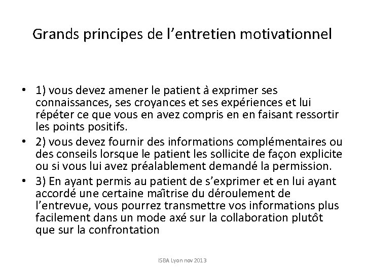 Grands principes de l’entretien motivationnel • 1) vous devez amener le patient a exprimer