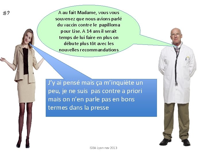 ♯ 2 A au fait Madame, vous souvenez que nous avions parlé du vaccin