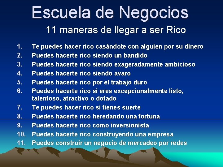 Escuela de Negocios 11 maneras de llegar a ser Rico 1. 2. 3. 4.