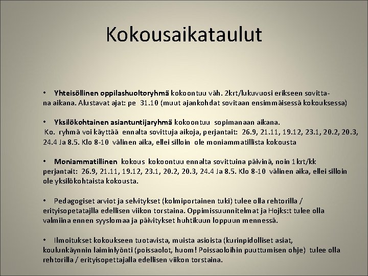 Kokousaikataulut • Yhteisöllinen oppilashuoltoryhmä kokoontuu väh. 2 krt/lukuvuosi erikseen sovittana aikana. Alustavat ajat: pe