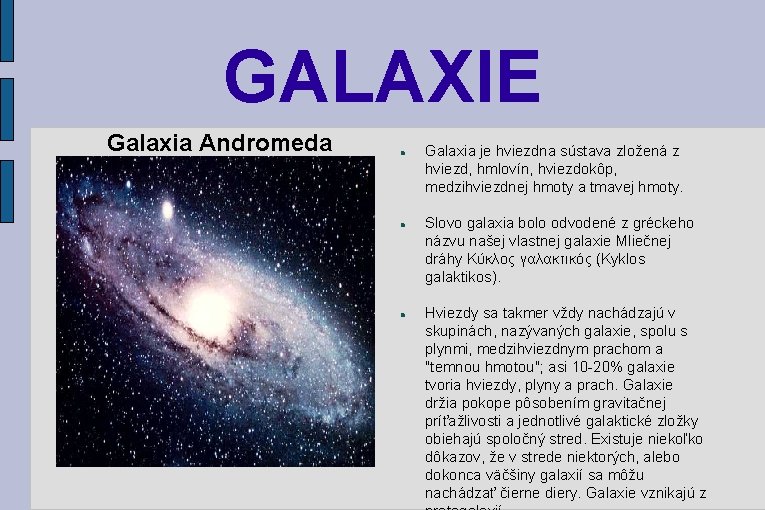 GALAXIE Galaxia Andromeda Galaxia je hviezdna sústava zložená z hviezd, hmlovín, hviezdokôp, medzihviezdnej hmoty