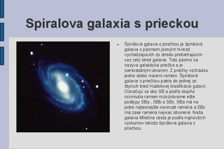 Spiralova galaxia s prieckou Špirálová galaxia s priečkou je špirálová galaxia s pásmom jasných