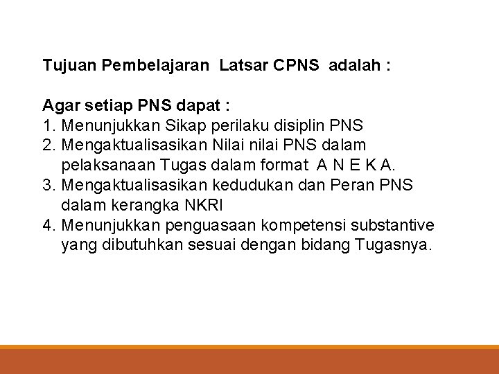 Tujuan Pembelajaran Latsar CPNS adalah : Agar setiap PNS dapat : 1. Menunjukkan Sikap