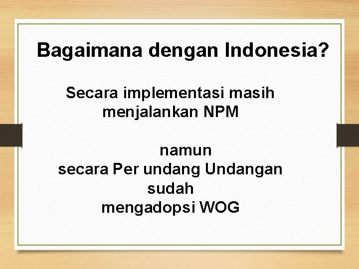 Bagaimana dengan Indonesia? Secara implementasi masih menjalankan NPM namun secara Per undang Undangan sudah