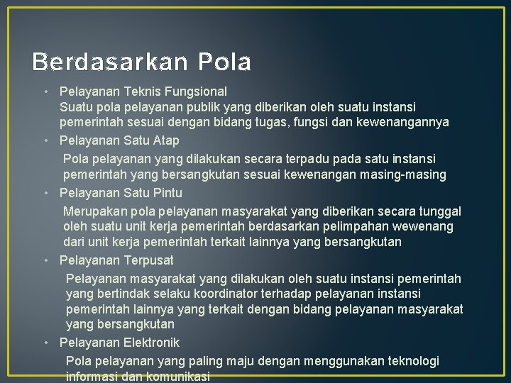 Berdasarkan Pola • Pelayanan Teknis Fungsional Suatu pola pelayanan publik yang diberikan oleh suatu