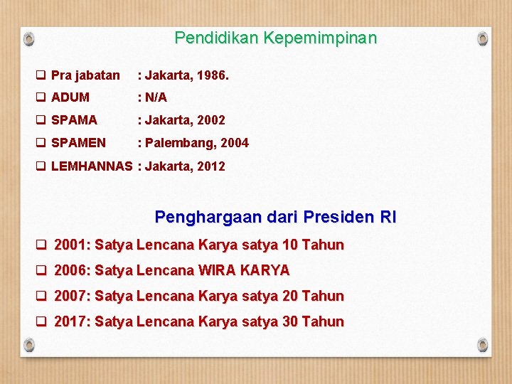 Pendidikan Kepemimpinan q Pra jabatan : Jakarta, 1986. q ADUM : N/A q SPAMA