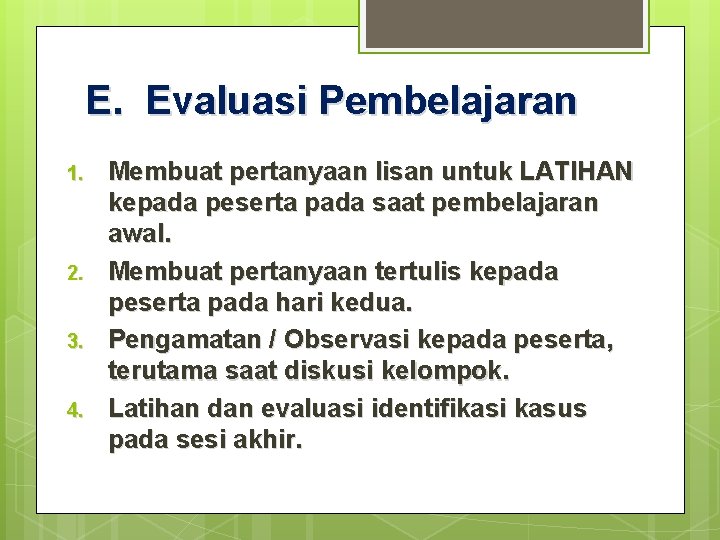 E. Evaluasi Pembelajaran 1. 2. 3. 4. Membuat pertanyaan lisan untuk LATIHAN kepada peserta