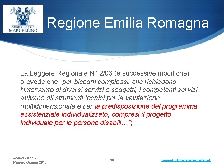 Regione Emilia Romagna La Leggere Regionale N° 2/03 (e successive modifiche) prevede che “per