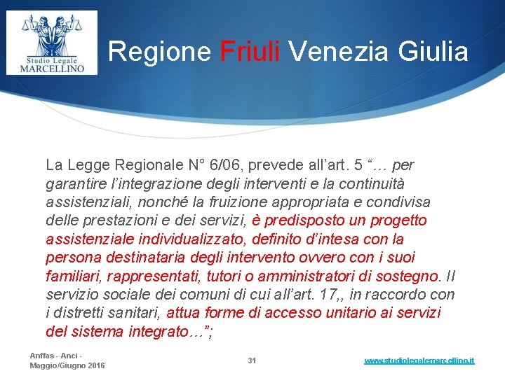 Regione Friuli Venezia Giulia La Legge Regionale N° 6/06, prevede all’art. 5 “… per