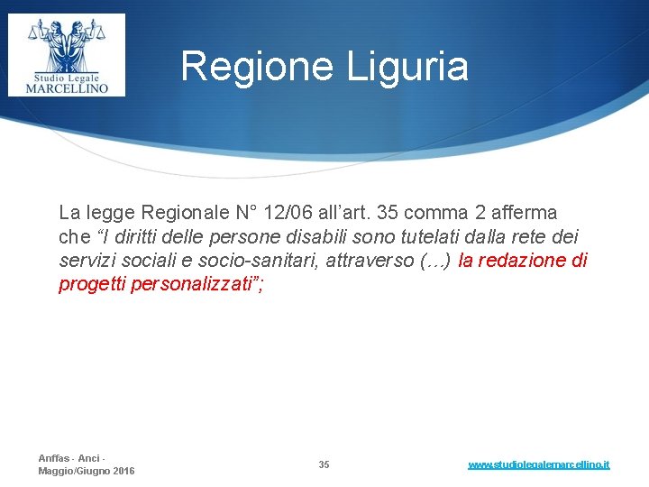 Regione Liguria La legge Regionale N° 12/06 all’art. 35 comma 2 afferma che “I