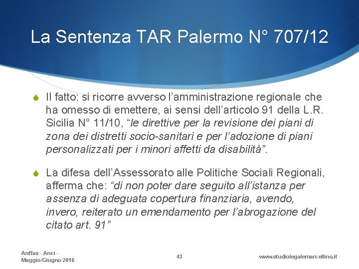 La Sentenza TAR Palermo N° 707/12 S Il fatto: si ricorre avverso l’amministrazione regionale