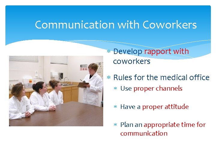 Communication with Coworkers Develop rapport with coworkers Rules for the medical office Use proper