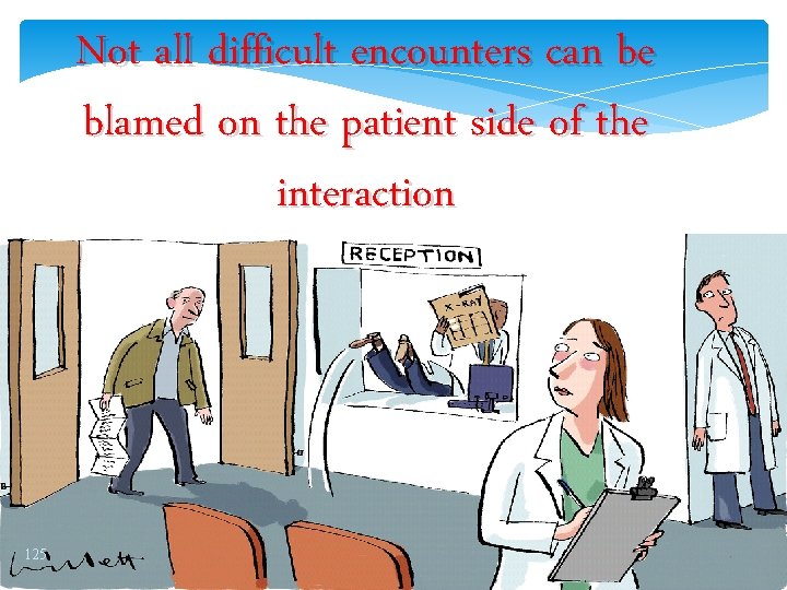 Not all difficult encounters can be blamed on the patient side of the interaction