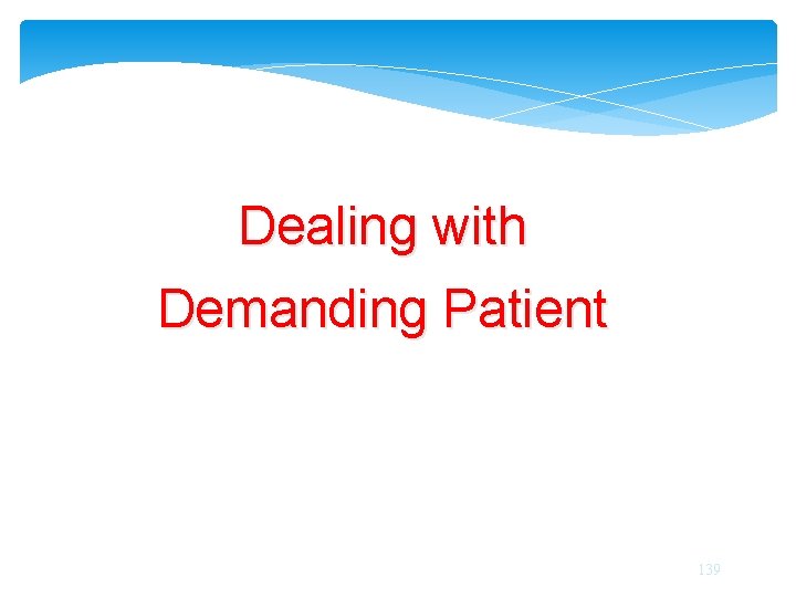 Dealing with Demanding Patient 139 