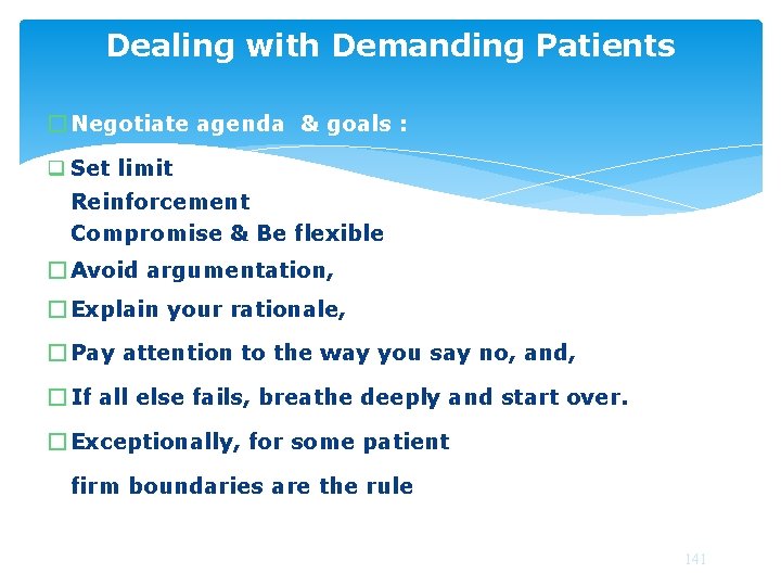 Dealing with Demanding Patients � Negotiate agenda & goals : q Set limit Reinforcement