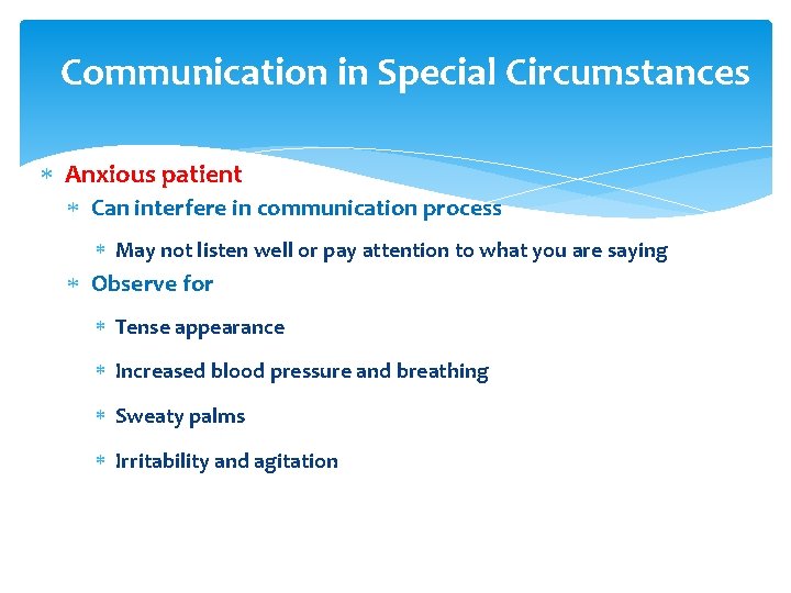 Communication in Special Circumstances Anxious patient Can interfere in communication process May not listen