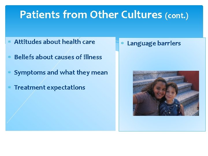 Patients from Other Cultures (cont. ) Attitudes about health care Beliefs about causes of