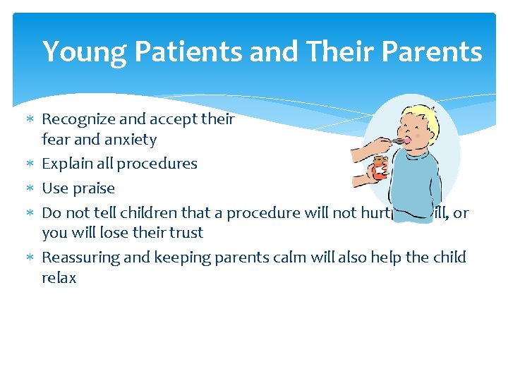 Young Patients and Their Parents Recognize and accept their fear and anxiety Explain all