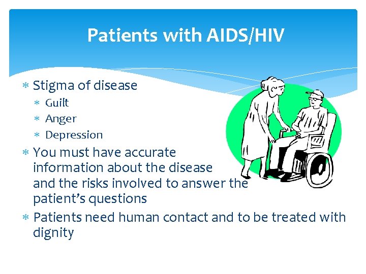 Patients with AIDS/HIV Stigma of disease Guilt Anger Depression You must have accurate information