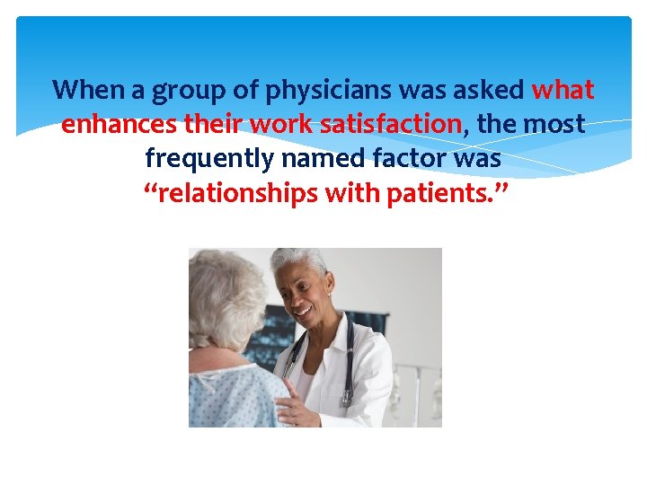 When a group of physicians was asked what enhances their work satisfaction, the most