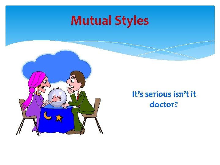 Mutual Styles It’s serious isn’t it doctor? 