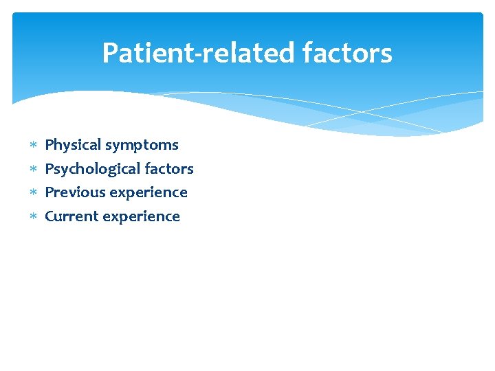 Patient-related factors Physical symptoms Psychological factors Previous experience Current experience 