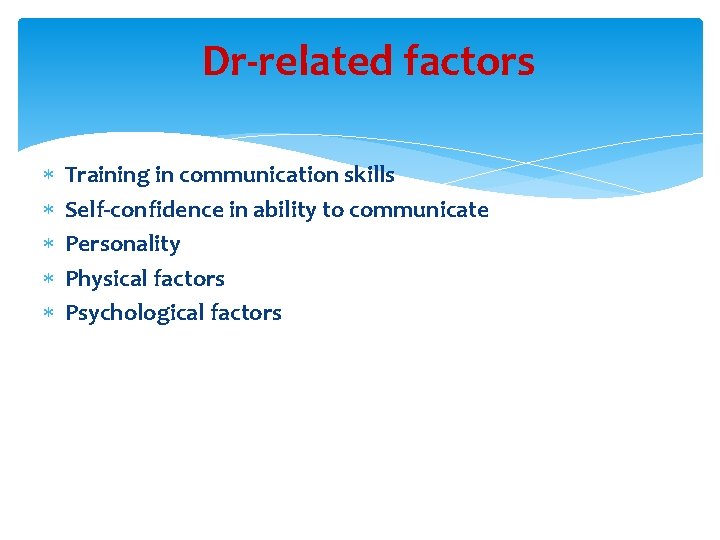 Dr-related factors Training in communication skills Self-confidence in ability to communicate Personality Physical factors