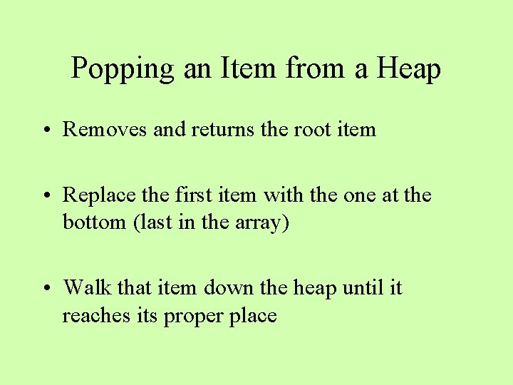 Popping an Item from a Heap • Removes and returns the root item •