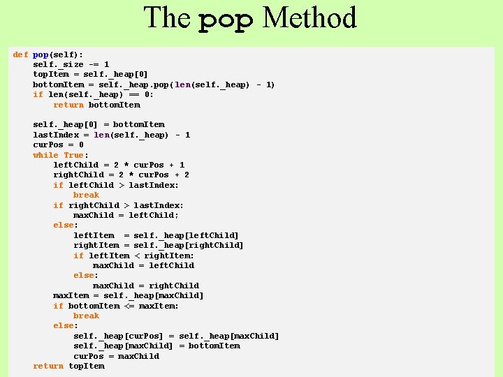 The pop Method def pop(self): self. _size -= 1 top. Item = self. _heap[0]