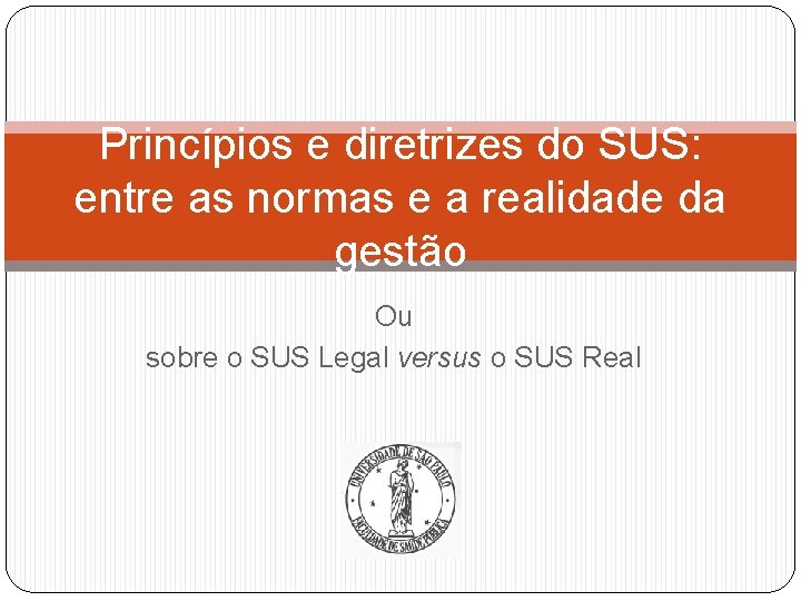 Princípios e diretrizes do SUS: entre as normas e a realidade da gestão Ou