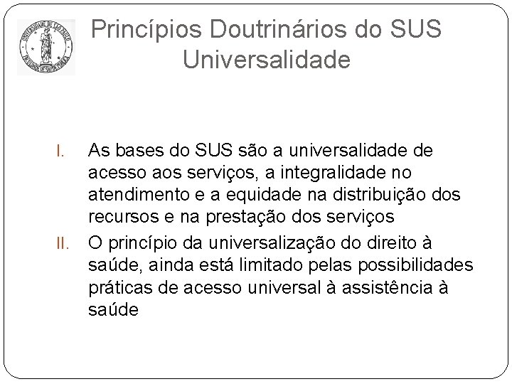 Princípios Doutrinários do SUS Universalidade I. II. As bases do SUS são a universalidade