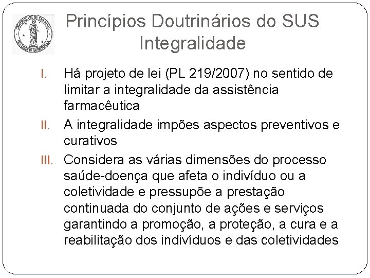 Princípios Doutrinários do SUS Integralidade Há projeto de lei (PL 219/2007) no sentido de
