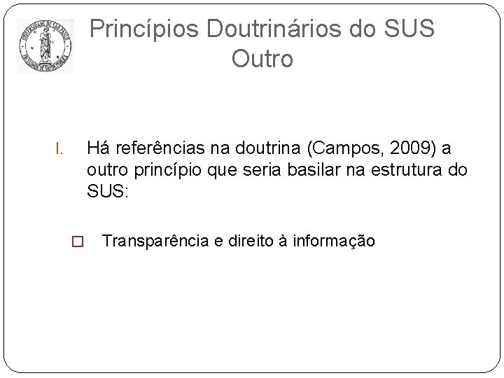 Princípios Doutrinários do SUS Outro Há referências na doutrina (Campos, 2009) a outro princípio