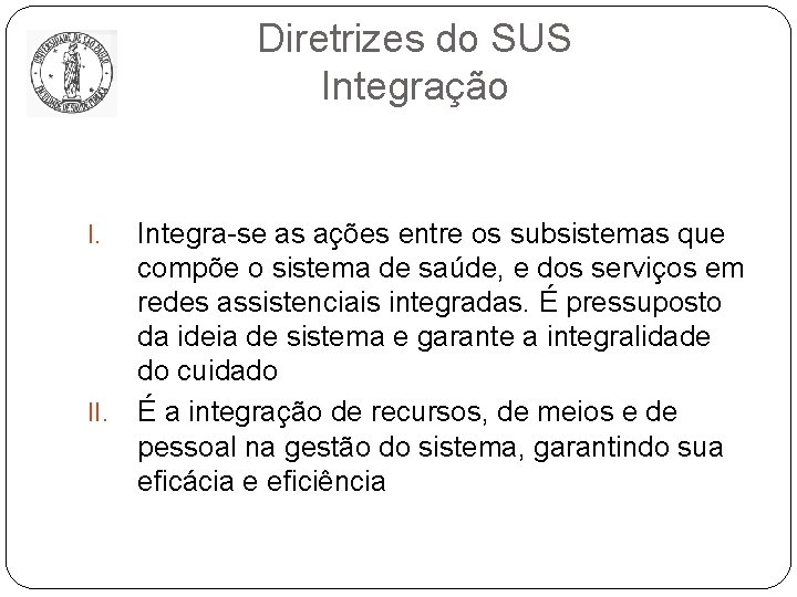 Diretrizes do SUS Integração I. Integra-se as ações entre os subsistemas que compõe o
