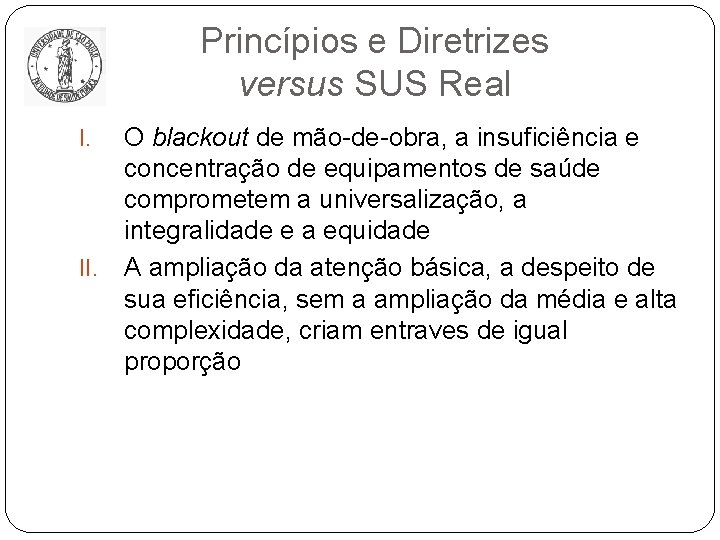 Princípios e Diretrizes versus SUS Real I. II. O blackout de mão-de-obra, a insuficiência