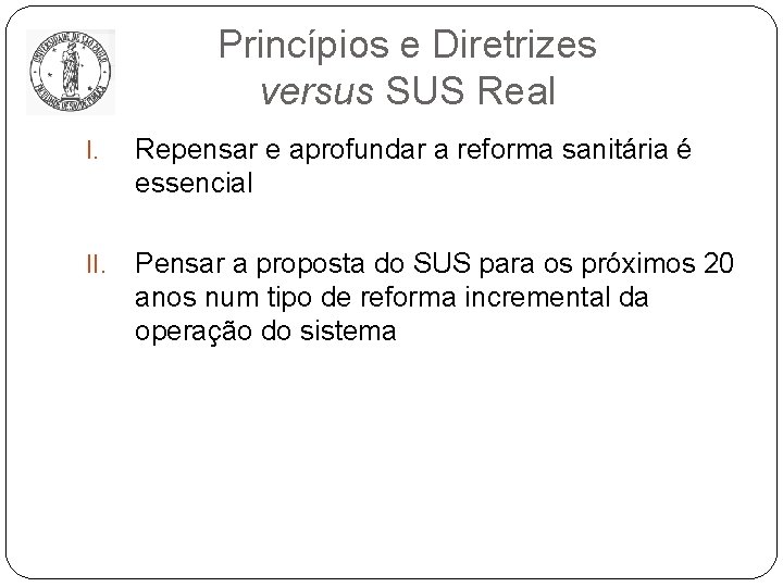 Princípios e Diretrizes versus SUS Real I. Repensar e aprofundar a reforma sanitária é