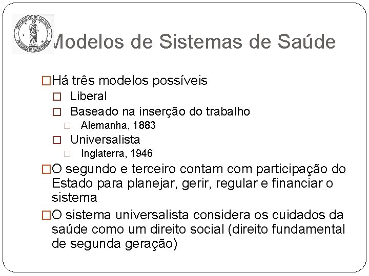 Modelos de Sistemas de Saúde �Há três modelos possíveis � Liberal � Baseado na