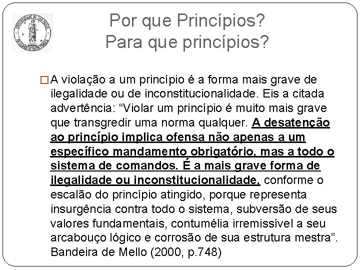 Por que Princípios? Para que princípios? � A violação a um princípio é a