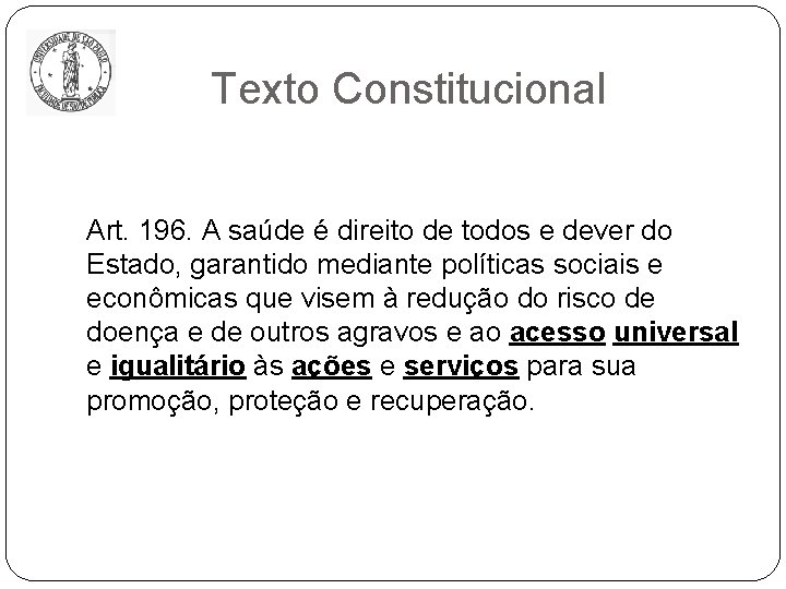 Texto Constitucional Art. 196. A saúde é direito de todos e dever do Estado,