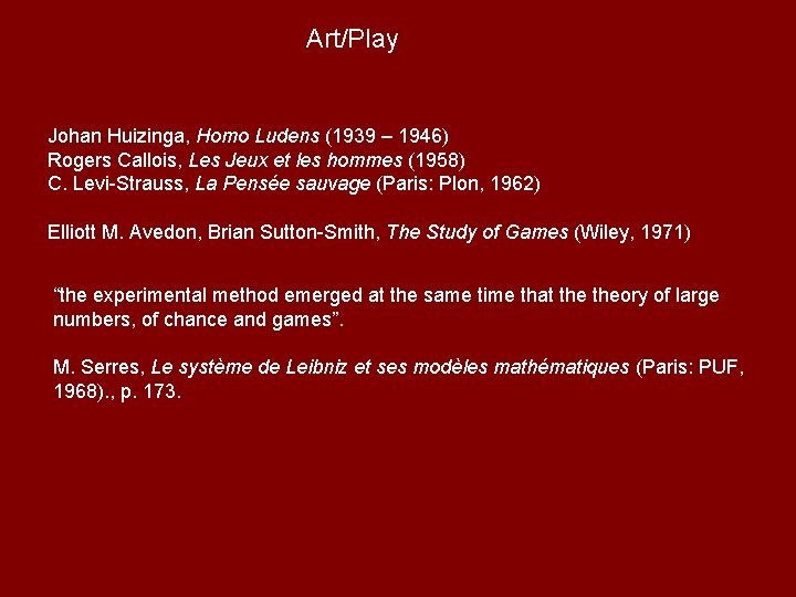 Art/Play Johan Huizinga, Homo Ludens (1939 – 1946) Rogers Callois, Les Jeux et les