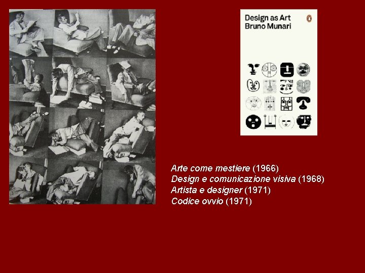 Arte come mestiere (1966) Design e comunicazione visiva (1968) Artista e designer (1971) Codice