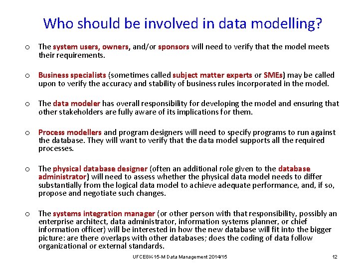 Who should be involved in data modelling? o The system users, owners, and/or sponsors Who should be involved in data modelling? o The system users, owners, and/or sponsors