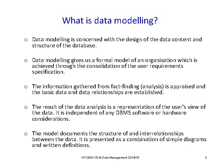 What is data modelling? o Data modelling is concerned with the design of the What is data modelling? o Data modelling is concerned with the design of the