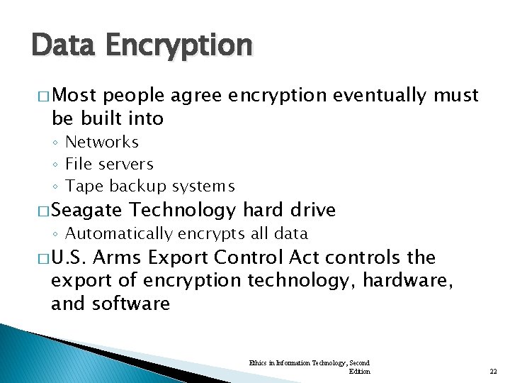 Data Encryption � Most people agree encryption eventually must be built into ◦ Networks