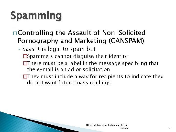 Spamming � Controlling the Assault of Non-Solicited Pornography and Marketing (CANSPAM) ◦ Says it