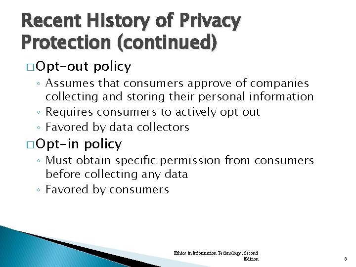 Recent History of Privacy Protection (continued) � Opt-out policy ◦ Assumes that consumers approve